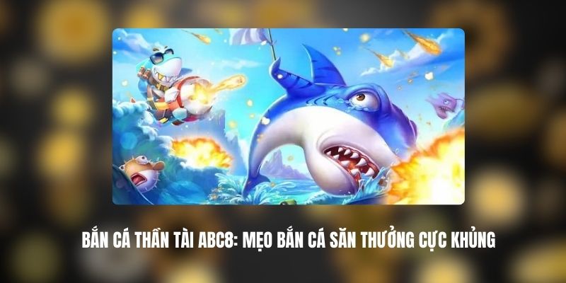 Bắn Cá Thần Tài ABC8